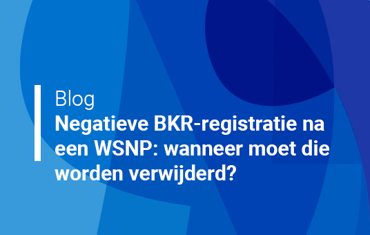 Negatieve BKR-registratie na een WSNP: wanneer moet die worden verwijderd?