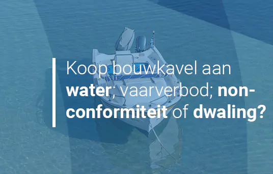 Koop bouwkavel aan het water; vaarverbod voor boot; non-conformiteit of dwaling?