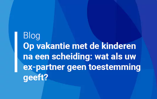 Op vakantie met de kinderen na een scheiding: wat als uw ex-partner geen toestemming geeft?
