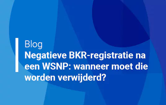 Negatieve BKR-registratie na een WSNP: wanneer moet die worden verwijderd?